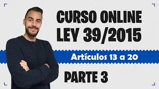 Parte 3 📚 LEY 39/2015 📚 Procedimiento Administrativo Común - CURSO GRATUITO - Artículos 13 a 20