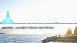 Basshunter - I Can Walk On Water (DJ Spyroof Remix)