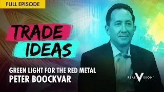 Green Light for the Red Metal (w/ Peter Boockvar) | Trade Ideas