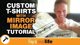 DIY Custom Print T-Shirts Iron-On Transfer with Mirror Image Tutorial - THIS IS REAL LIFE