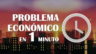 El problema económico - en 1 minuto