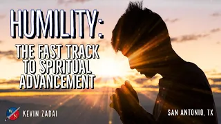 Humility: The Fast Track To Spiritual Advancement - Kevin Zadai