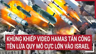 Điểm nóng thế giới: Khủng khiếp video Hamas tấn công tên lửa quy mô cực lớn vào Israel