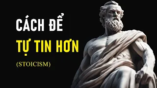 Phương Pháp Cải Thiện Sự Tự Tin Trong Bạn theo Chủ Nghĩa Khắc Kỷ - Stoicism