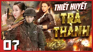 (Thuyết Minh) THIẾT HUYẾT TRÀ THÀNH - Tập 7 | Phim Hành Động Võ Thuật Kháng Nhật Đặc Sắc Nhất 2023