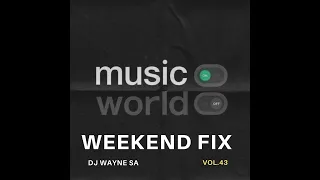 DJ Wayne sa - Weekend Fix Vol.43