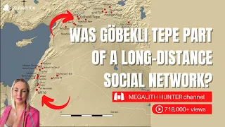 Was GÖBEKLI TEPE Part Of A Long Distance SOCIAL NETWORK?
