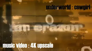 Underworld : Cowgirl (Music Video) (4K UPSCALE)