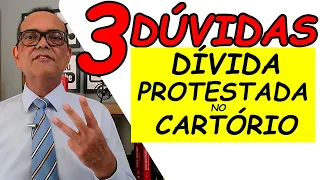 3 DÚVIDAS SOBRE DÍVIDA PROTESTADA NO CARTÓRIO