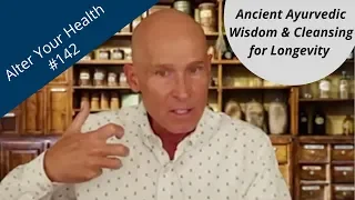 Alter Your Health #142 | Dr. John Douillard: Ancient Ayurvedic Wisdom & Cleansing for Longevity
