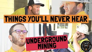 Things you'll never hear in Underground Mining