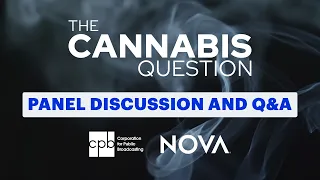 NOVA "The Cannabis Question" Panel Discussion and Q&A