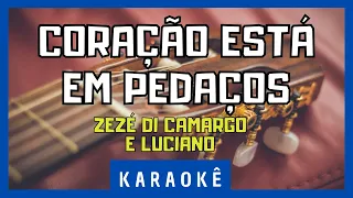 Karaokê - Coração Está em Pedaços - Zezé Di Camargo & Luciano