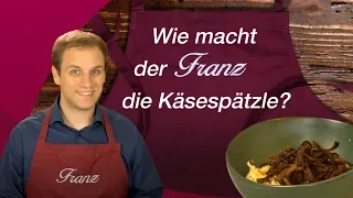 Wie macht der Franz die Käsespätzle?