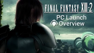 Final Fantasy XIII-2 - PC Launch Overview (Settings and Quality)