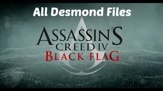 Assassin's Creed IV: Black Flag - All Desmond Files