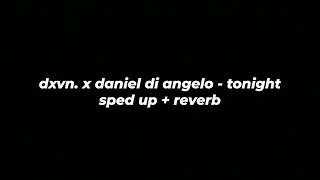 dxvn. x daniel di angelo - tonight (sped up + reverb)
