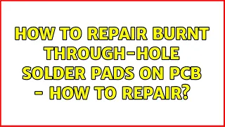 How to repair burnt through-hole solder pads on PCB - how to repair? (2 Solutions!!)