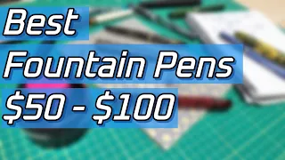 My Top Fountain Pens $50-$100