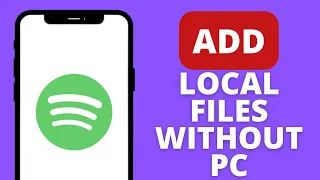 How to Add Local Files to Spotify Without Computer (Easy)