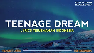 Yeah, We Can Dance Until We Die (Speed Up) Stephen Dawes - Teenage Dream (Lyrics Terjemahan)