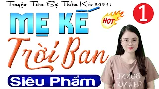 Siêu phẩm truyện đêm khuya việt nam: MẸ KẾ TRỜI BAN - Tập 1 | MC Thu Huệ kể Cả xóm ngủ ngon