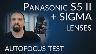 Panasonic S5 II - Autofocus with Sigma lenses