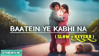 Baatein Ye Kabhi Na || Slowed+Reverb ||#sadsong#lofi#alone