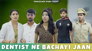 Dentist Ne Bachayi Jaan | Kya Kiya Tha Ladke Ne | Team Black Film | Short Film