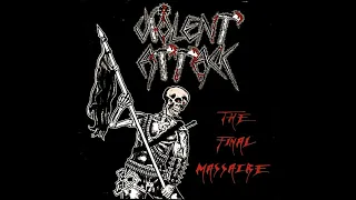 Violent Attack - The Final Massacre  (Full Album)