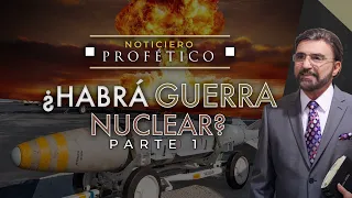 ¿Habrá Guerra Nuclear? Parte 1 | Noticiero Profético | Dr. Armando Alducin