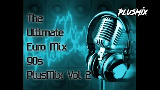 The Ultimate Euro Mix 90s "Vol 2" (PlusMix Eurodance 90)