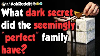 Dark secrets the SEEMINGLY "perfect" family had - (r/AskReddit)