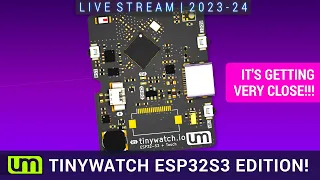 LIVESTREAM: 2023.24 - TinyWATCH ESP32-S3 edition!