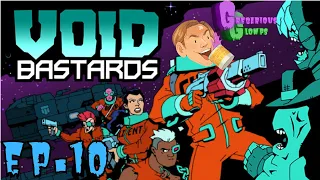 Gregarious Glomps: Void Bastards Ep.10 "We Installed Tydy Bots"