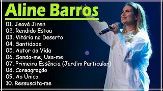 Aline Barros - AS MELHORES (músicas mais tocadas) [[ATUALIZADA]] [[NOVA LISTA]]