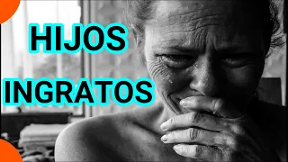 Reflexión para hijos ingratos y desagradecidos con sus padres