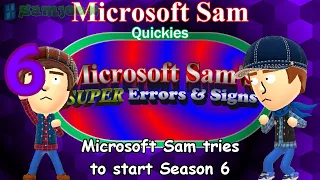 Microsoft Sam tries to start Season 6