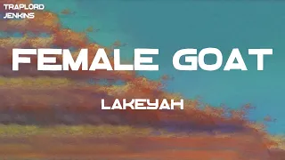 Lakeyah - Female Goat (Lyrics)