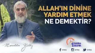 Allah'ın dinine yardım etmek ne demektir? / Birfetva - Nureddin Yıldız