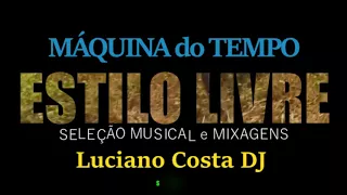 SET MÁQUINA DO TEMPO  ESTILO LIVRE -  LUCIANO COSTA DJ