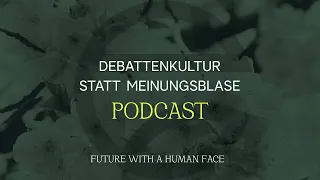 Debattenkultur statt Meinungsblase | Podcast 06