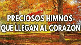 PRECIOSOS HIMNOS QUE LLEGAN AL CORAZON || HIMNOS QUE INSPIRAN VIDA