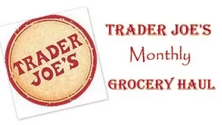 Trader Joe's Monthly Grocery Haul  |  Healthy Grocery Haul on a Budget