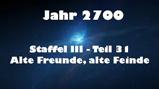 Jahr 2700 Teil 31 - Alte Freunde, alte Feinde