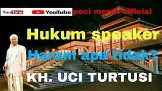 hukum speaker || ABUYA KH. UCI TURTUSI