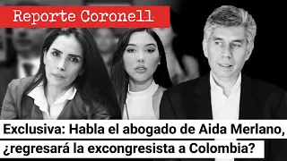 EL REPORTE CORONELL: Habla el abogado de Aida Merlano, ¿regresará la excongresista a Colombia?