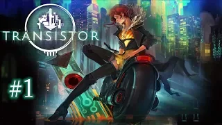 Transistor - #1 - Gameplay - No commentary