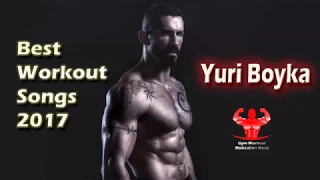 New Aggressive Gym Training Motivation Music Mix 2017 Best Workout Songs 2017 Yuri Boyka