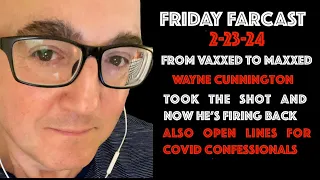 2-23-24 -- The Friday FARcast - Vaxxed To Maxxed With Wayne Cunnington